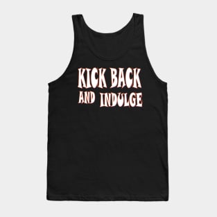 Kick back and indulge Tank Top